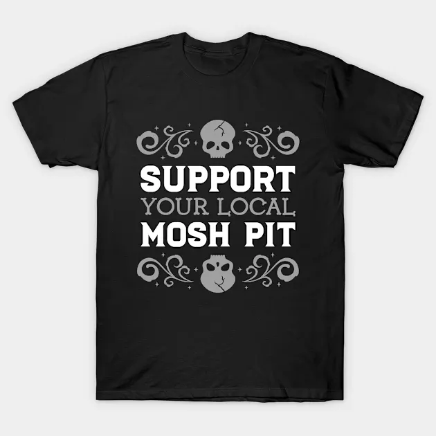 Support Your Local Mosh Pit T-shirt